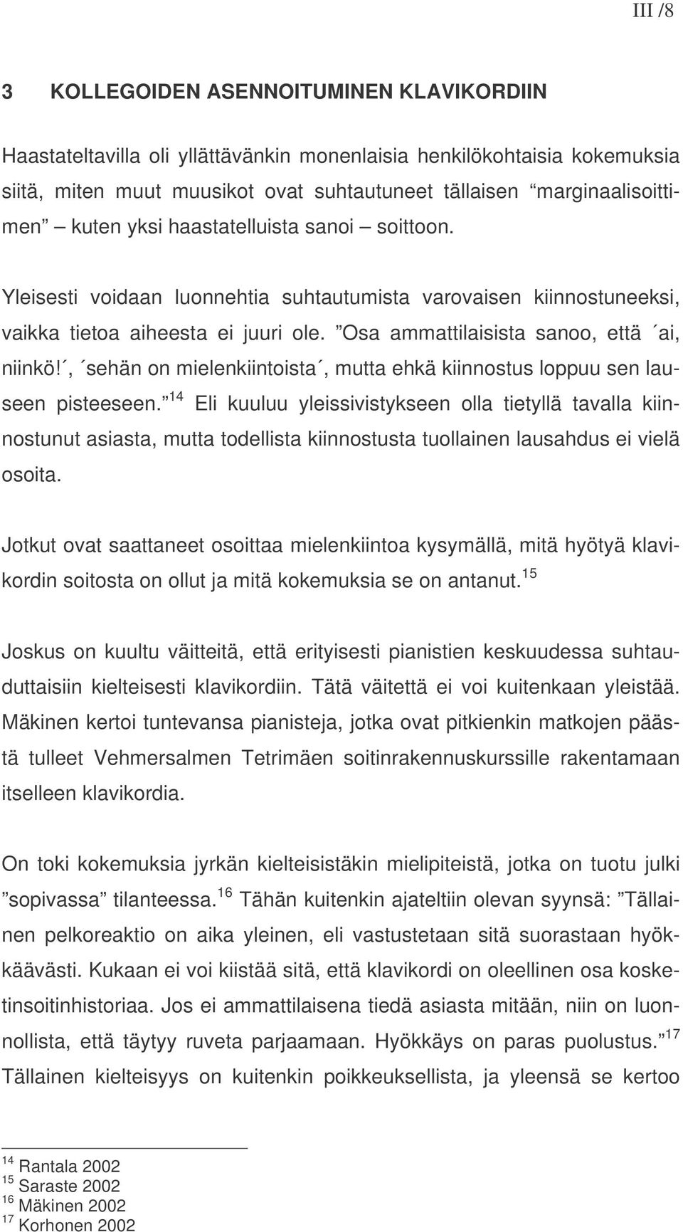 , sehän on mielenkiintoista, mutta ehkä kiinnostus loppuu sen lauseen pisteeseen.