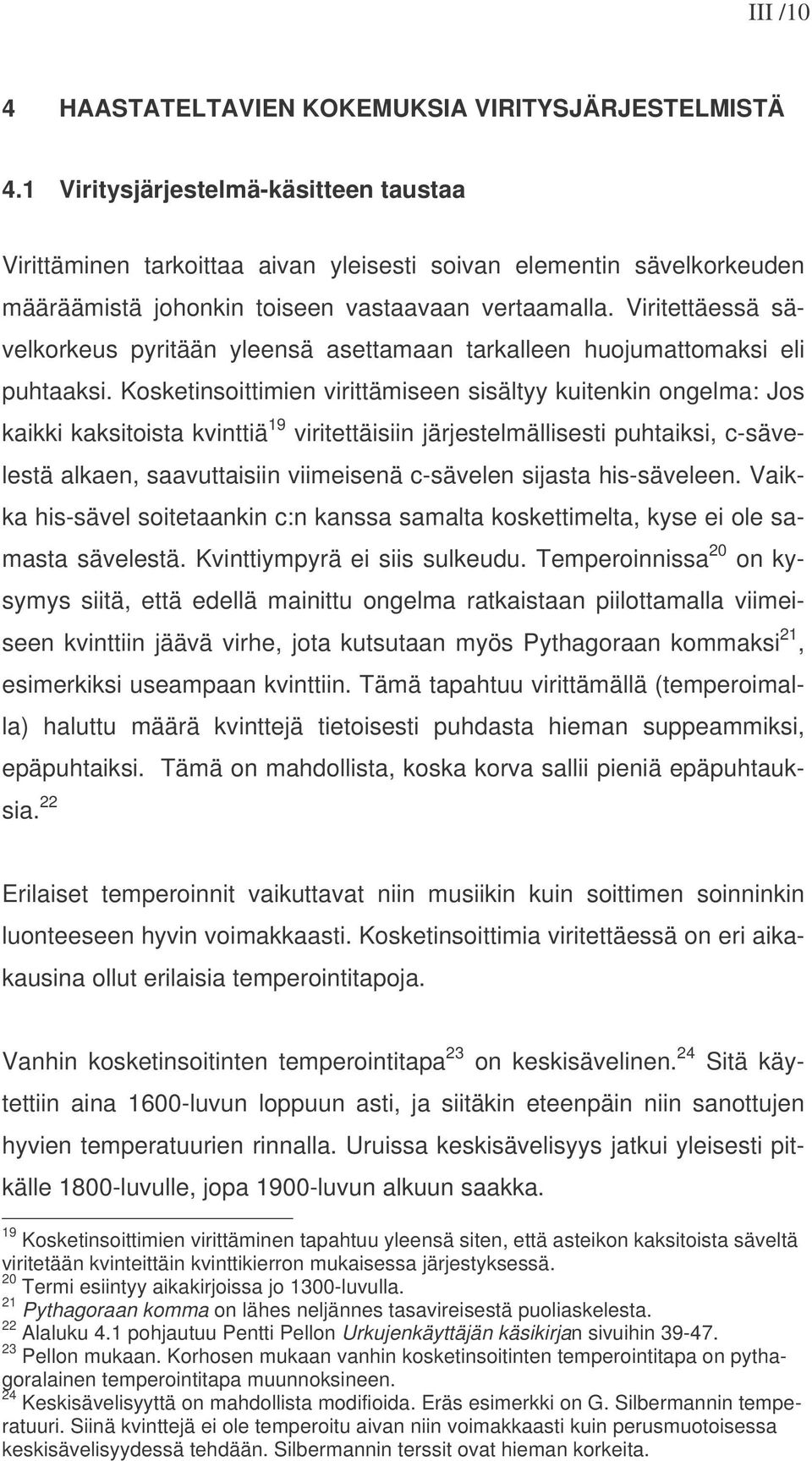 Viritettäessä sävelkorkeus pyritään yleensä asettamaan tarkalleen huojumattomaksi eli puhtaaksi.