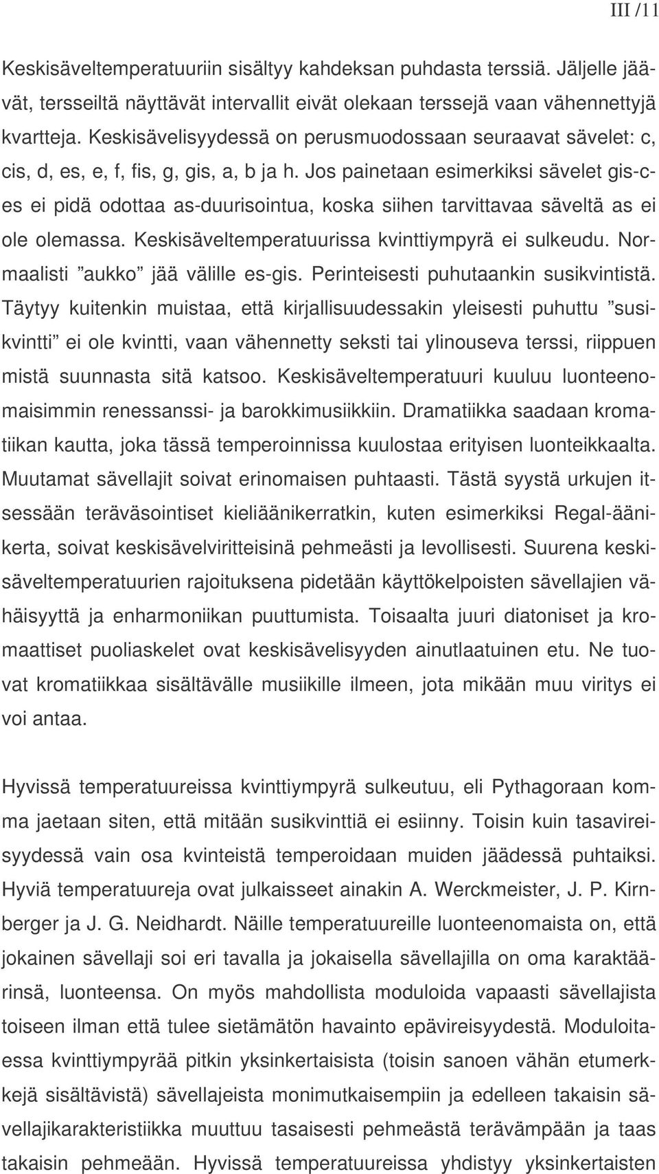 Jos painetaan esimerkiksi sävelet gis-ces ei pidä odottaa as-duurisointua, koska siihen tarvittavaa säveltä as ei ole olemassa. Keskisäveltemperatuurissa kvinttiympyrä ei sulkeudu.