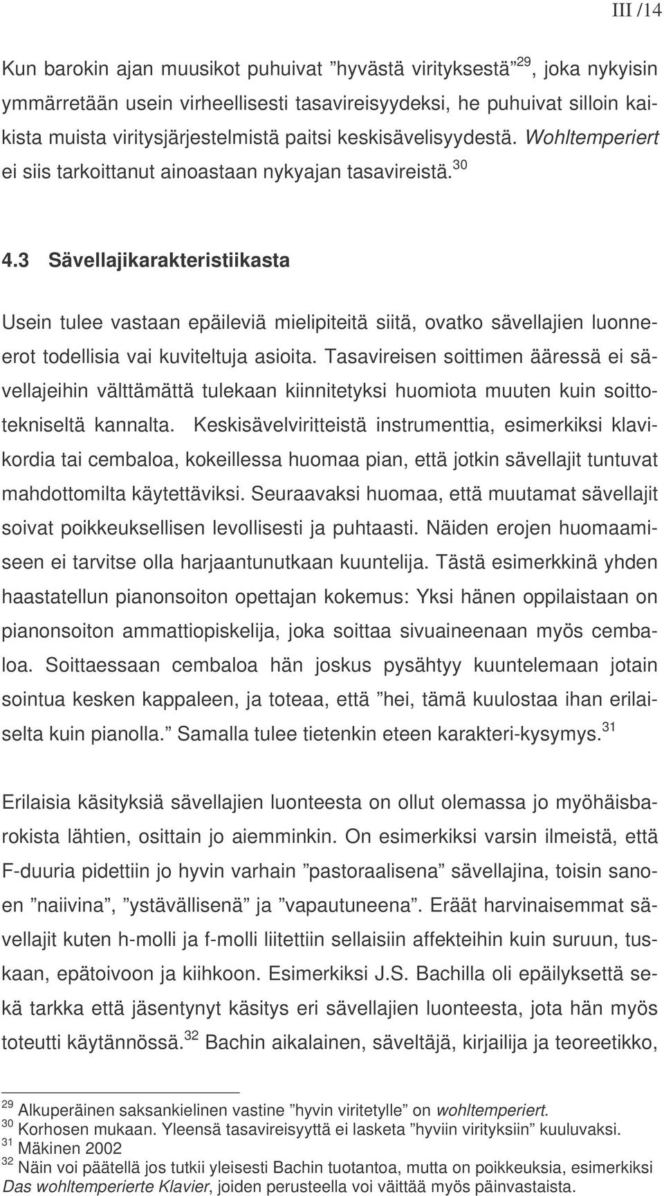 3 Sävellajikarakteristiikasta Usein tulee vastaan epäileviä mielipiteitä siitä, ovatko sävellajien luonneerot todellisia vai kuviteltuja asioita.