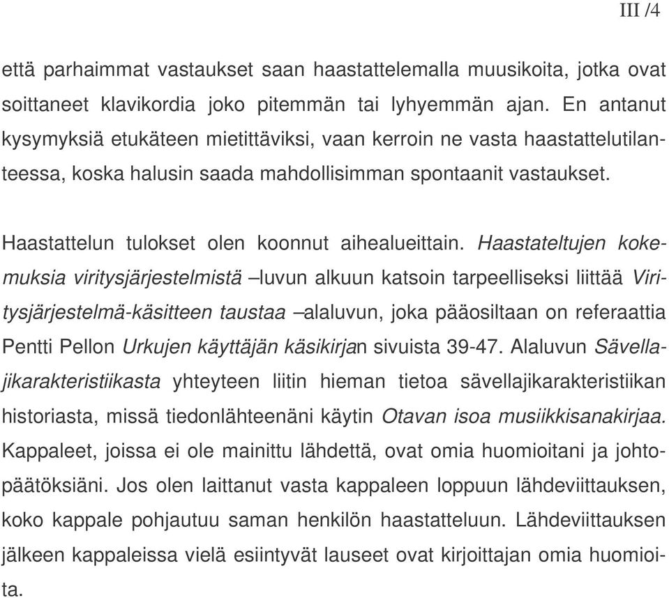 Haastattelun tulokset olen koonnut aihealueittain.