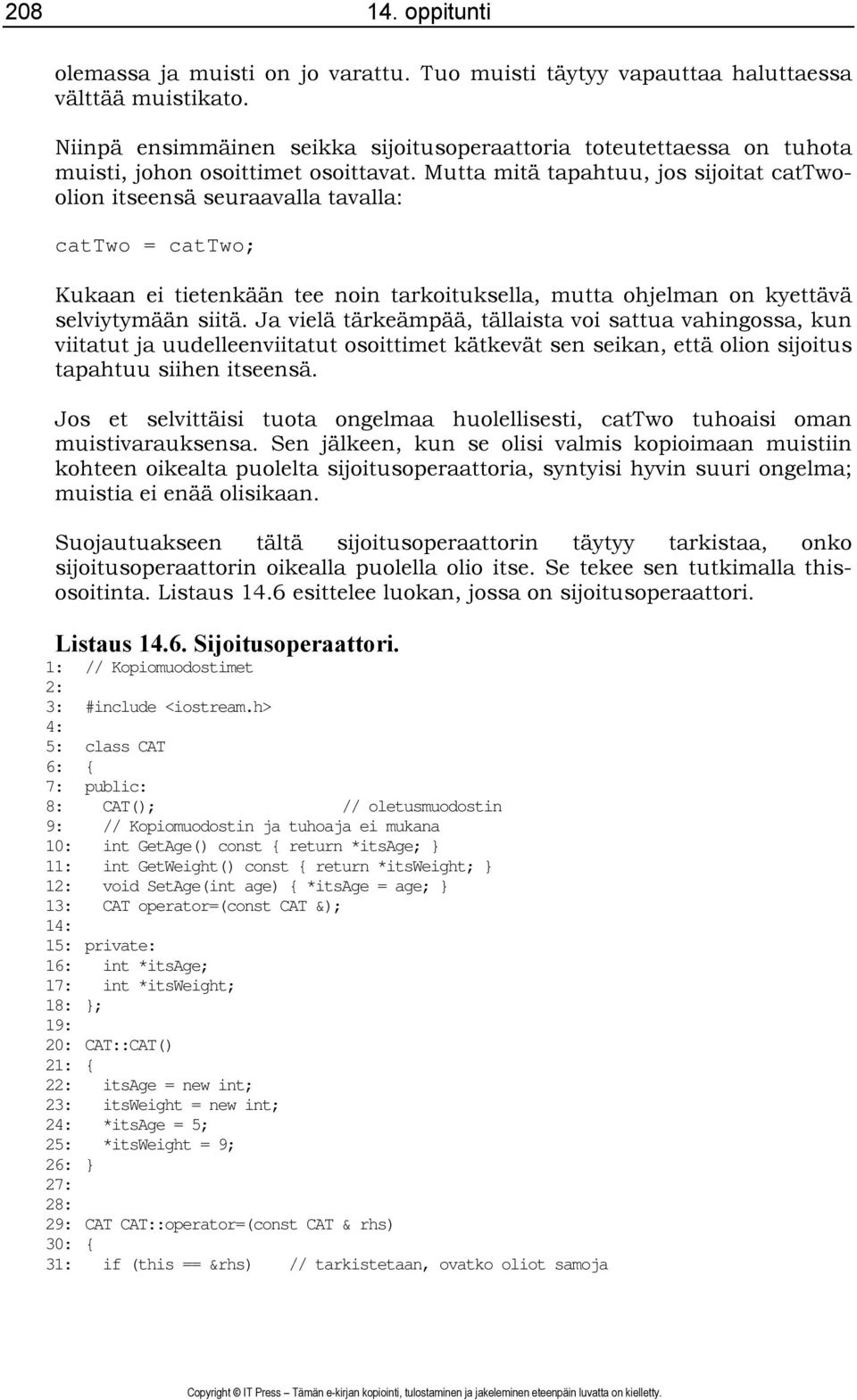 Mutta mitä tapahtuu, jos sijoitat cattwoolion itseensä seuraavalla tavalla: cattwo = cattwo; Kukaan ei tietenkään tee noin tarkoituksella, mutta ohjelman on kyettävä selviytymään siitä.