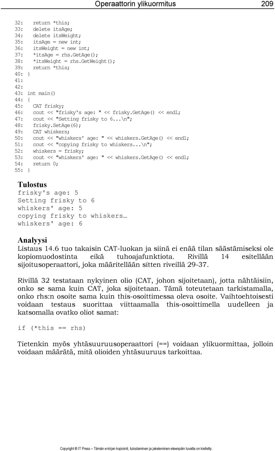 setage(6); 49: CAT whiskers; 50: cout << "whiskers' age: " << whiskers.getage() << endl; 51: cout << "copying frisky to whiskers...\n"; 52: whiskers = frisky; 53: cout << "whiskers' age: " << whiskers.
