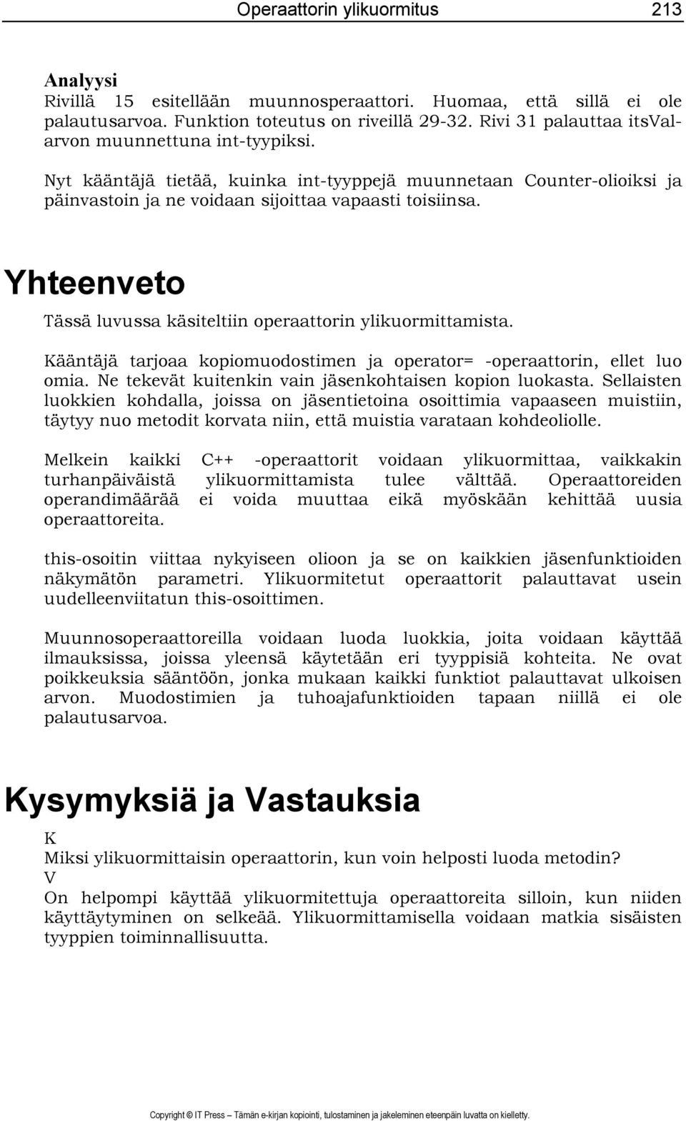 Yhteenveto Tässä luvussa käsiteltiin operaattorin ylikuormittamista. Kääntäjä tarjoaa kopiomuodostimen ja operator= -operaattorin, ellet luo omia.