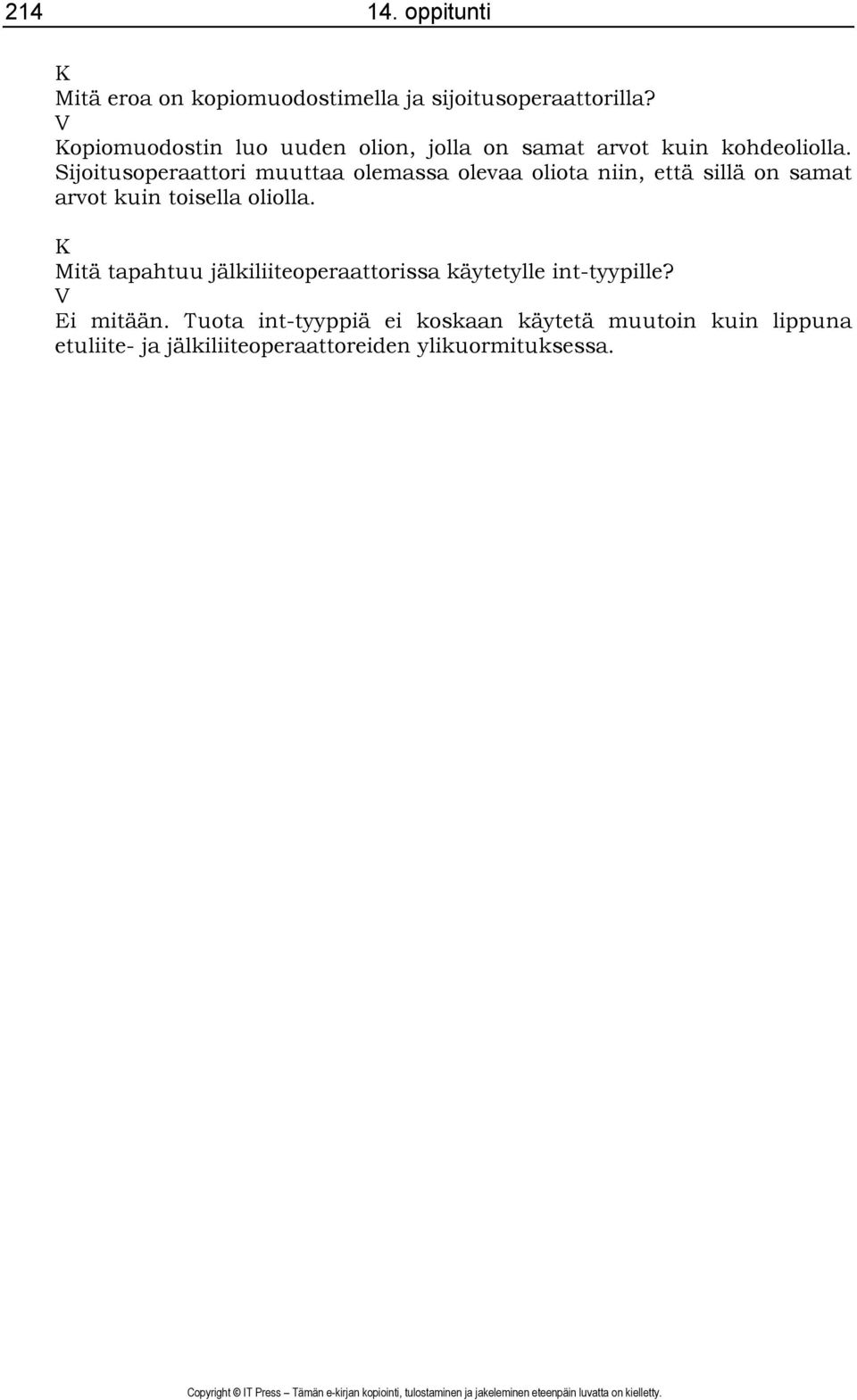 Sijoitusoperaattori muuttaa olemassa olevaa oliota niin, että sillä on samat arvot kuin toisella oliolla.