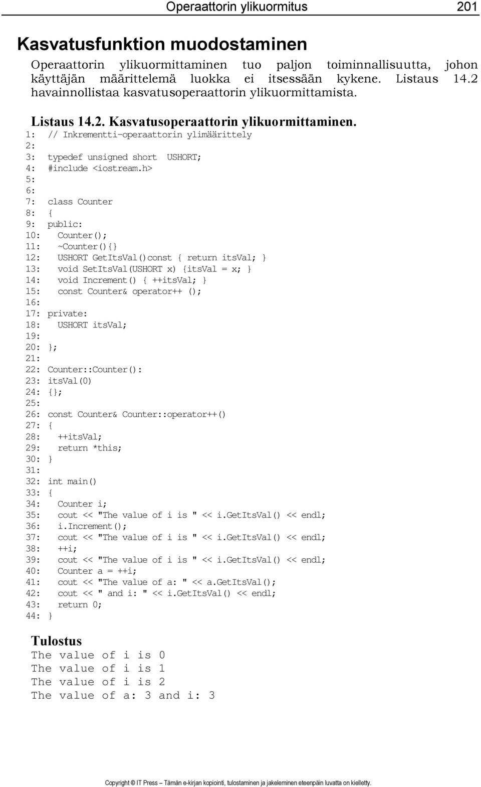 1: // Inkrementti-operaattorin ylimäärittely 2: 3: typedef unsigned short USHORT; 4: #include <iostream.