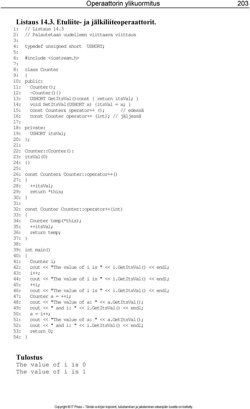 h> 7: 8: class Counter 9: { 10: public: 11: Counter(); 12: ~Counter(){} 13: USHORT GetItsVal()const { return itsval; } 14: void SetItsVal(USHORT x) {itsval = x; } 15: const Counter& operator++ (); //