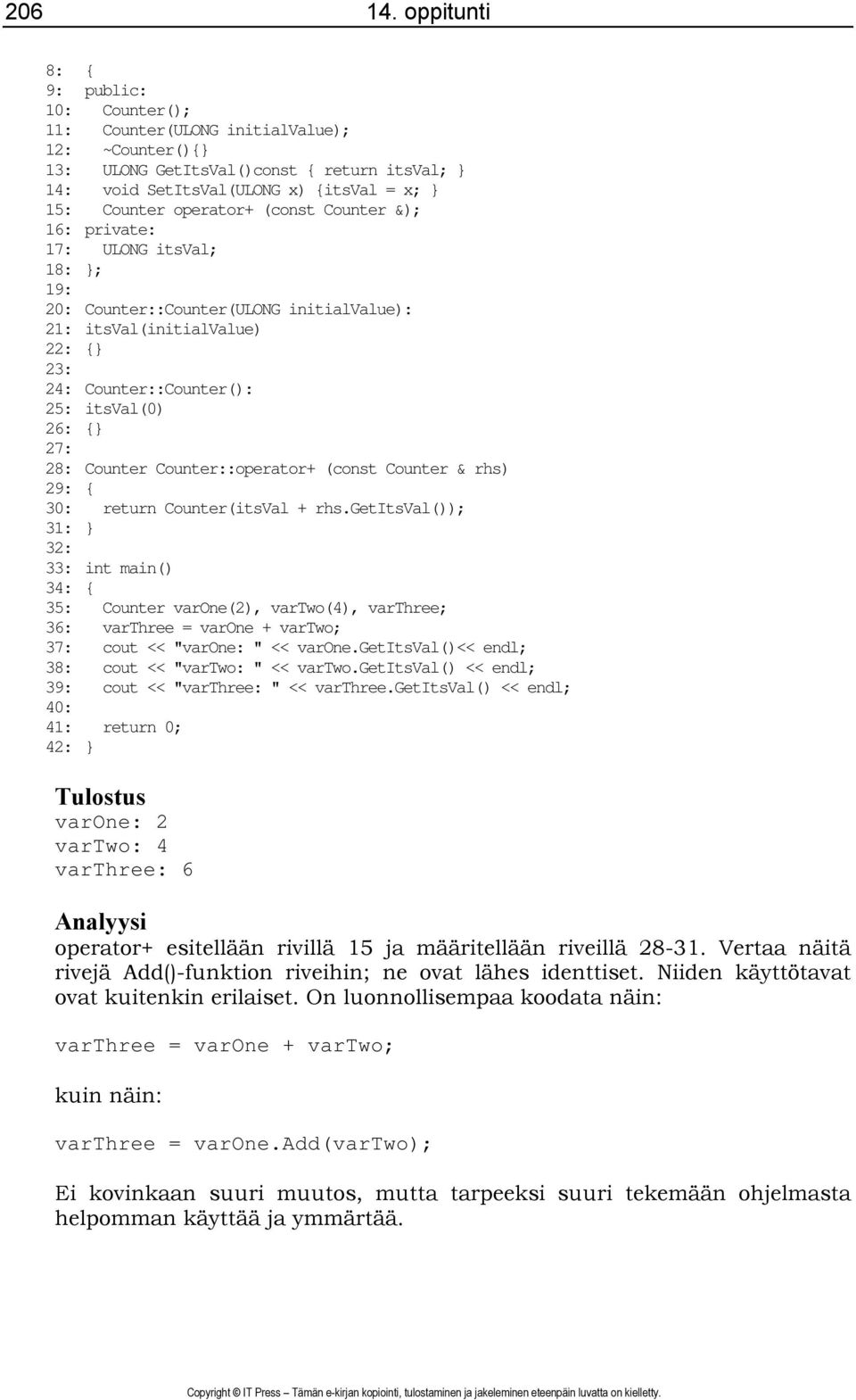 operator+ (const Counter &); 16: private: 17: ULONG itsval; 18: }; 19: 20: Counter::Counter(ULONG initialvalue): 21: itsval(initialvalue) 22: {} 23: 24: Counter::Counter(): 25: itsval(0) 26: {} 27: