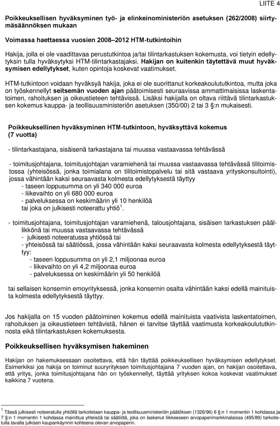 Hakijan on kuitenkin täytettävä muut hyväksymisen edellytykset, kuten opintoja koskevat vaatimukset.