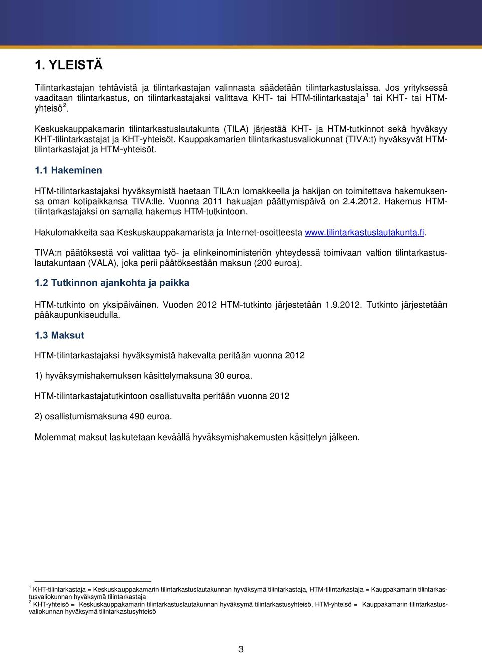 Keskuskauppakamarin tilintarkastuslautakunta (TILA) järjestää KHT- ja HTM-tutkinnot sekä hyväksyy KHT-tilintarkastajat ja KHT-yhteisöt.