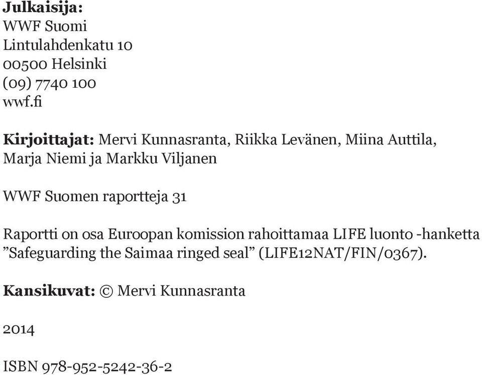 Viljanen WWF Suomen raportteja 31 Raportti on osa Euroopan komission rahoittamaa LIFE luonto