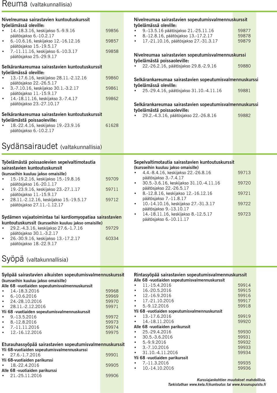 -7.10.16, keskijakso 30.1.-3.2.17 59861 päätösjakso 11.-15.9.17 14.-18.11.16, keskijakso 3.-7.4.17 59862 päätösjakso 23.-27.10.17 Selkärankareumaa sairastavien kuntoutuskurssit työelämästä poissaoleville: 18.