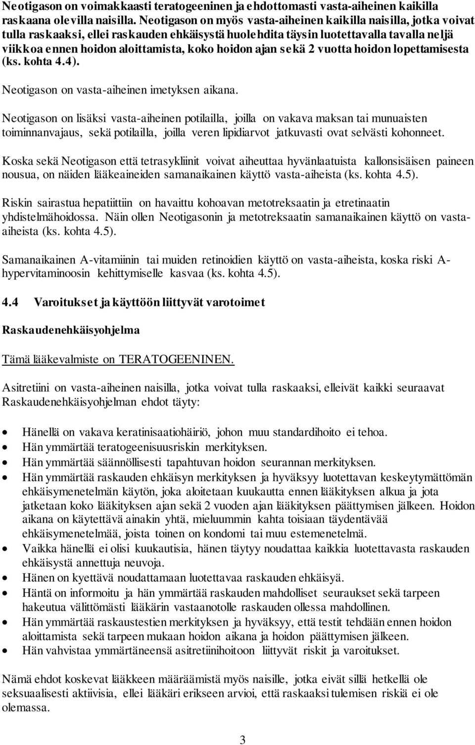 hoidon ajan sekä 2 vuotta hoidon lopettamisesta (ks. kohta 4.4). Neotigason on vasta-aiheinen imetyksen aikana.