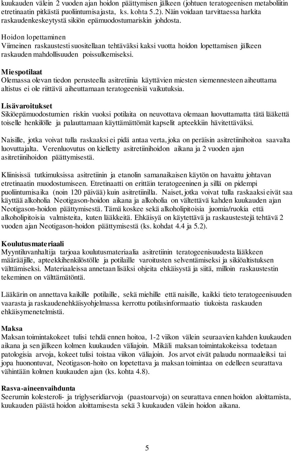 Hoidon lopettaminen Viimeinen raskaustesti suositellaan tehtäväksi kaksi vuotta hoidon lopettamisen jälkeen raskauden mahdollisuuden poissulkemiseksi.