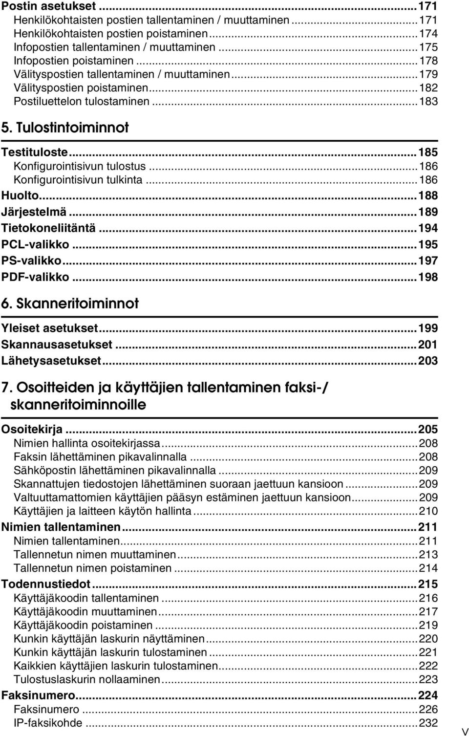 ..186 Konfigurointisivun tulkinta...186 Huolto...188 Järjestelmä...189 Tietokoneliitäntä...194 PCL-valikko...195 PS-valikko...197 PDF-valikko...198 6. Skanneritoiminnot Yleiset asetukset.