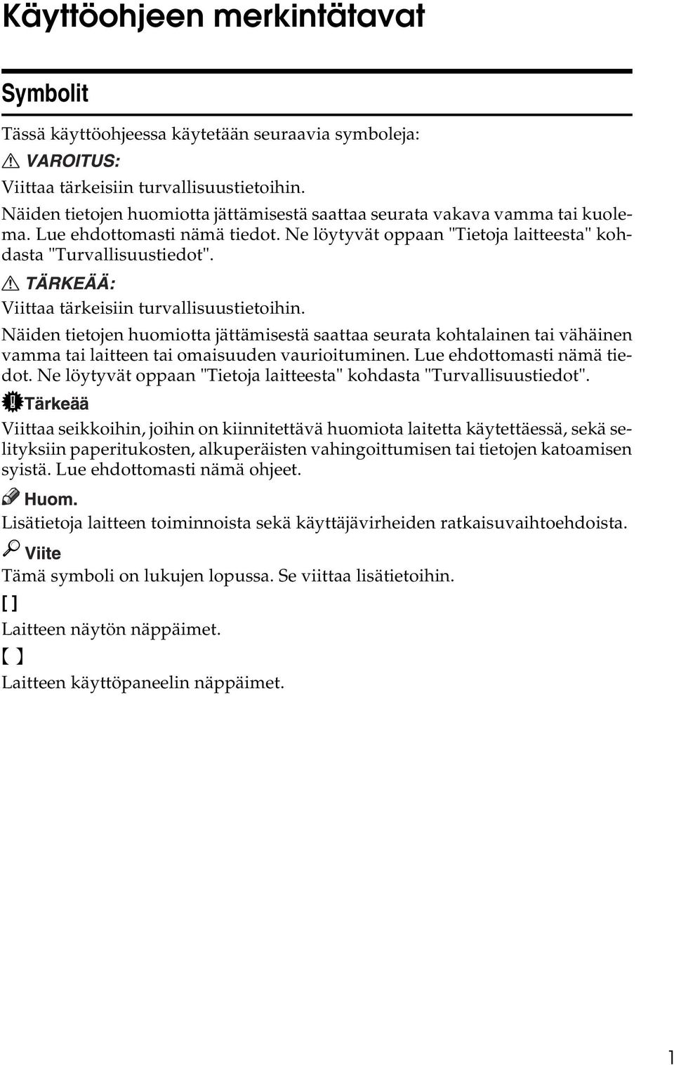 Viittaa tärkeisiin turvallisuustietoihin. Näiden tietojen huomiotta jättämisestä saattaa seurata kohtalainen tai vähäinen vamma tai laitteen tai omaisuuden vaurioituminen.