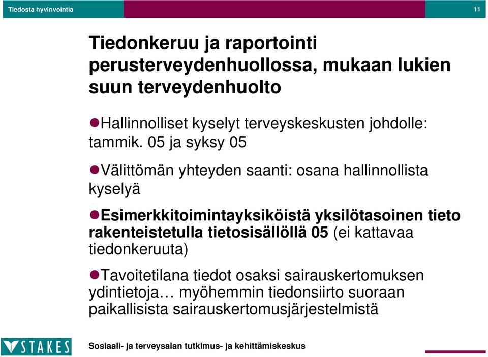 05 ja syksy 05 Välittömän yhteyden saanti: osana hallinnollista kyselyä Esimerkkitoimintayksiköistä yksilötasoinen tieto