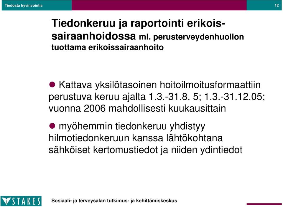 hoitoilmoitusformaattiin perustuva keruu ajalta 1.3.-31.8. 5; 1.3.-31.12.