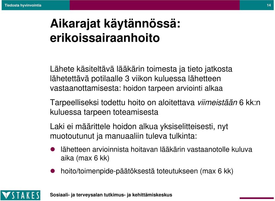 viimeistään 6 kk:n kuluessa tarpeen toteamisesta Laki ei määrittele hoidon alkua yksiselitteisesti, nyt muotoutunut ja manuaaliin tuleva