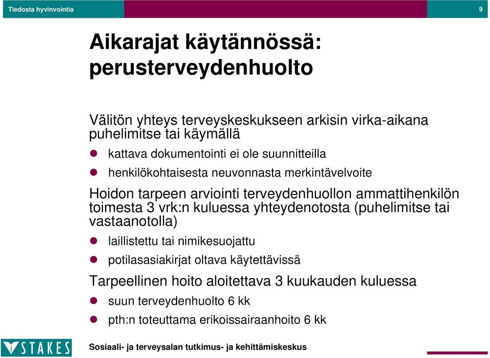 terveydenhuollon ammattihenkilön toimesta 3 vrk:n kuluessa yhteydenotosta (puhelimitse tai vastaanotolla) laillistettu tai nimikesuojattu