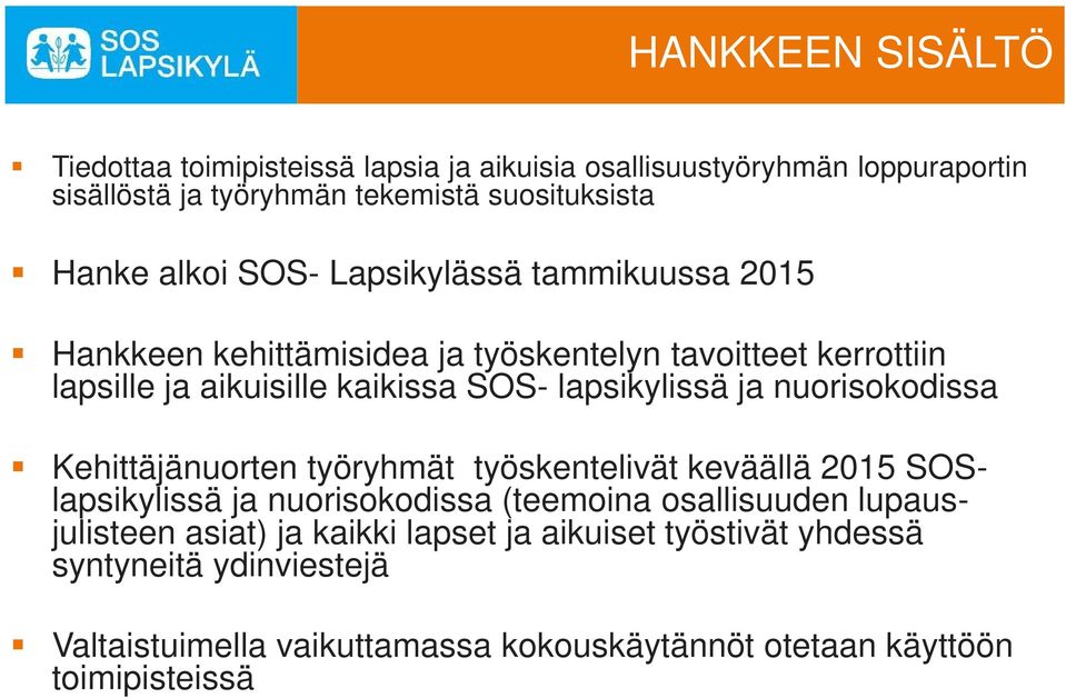 lapsikylissä ja nuorisokodissa Kehittäjänuorten työryhmät työskentelivät keväällä 2015 SOSlapsikylissä ja nuorisokodissa (teemoina osallisuuden