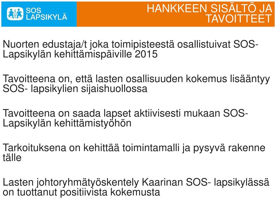 sijaishuollossa Tavoitteena on saada lapset aktiivisesti mukaan SOS- Lapsikylän kehittämistyöhön Tarkoituksena