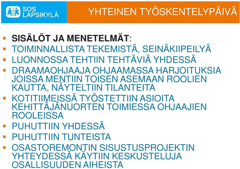 NÄYTELTIIN TILANTEITA KOTITIIMEISSÄ TYÖSTETTIIN ASIOITA KEHITTÄJÄNUORTEN TOIMIESSA OHJAAJIEN ROOLEISSA