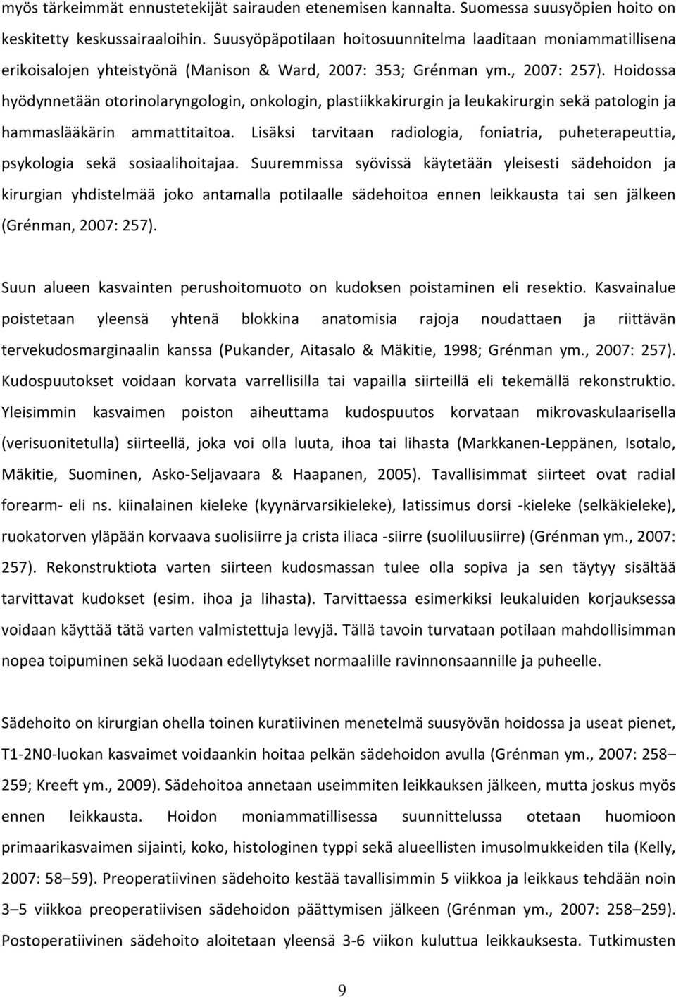 Hoidossa hyödynnetään otorinolaryngologin, onkologin, plastiikkakirurgin ja leukakirurgin sekä patologin ja hammaslääkärin ammattitaitoa.