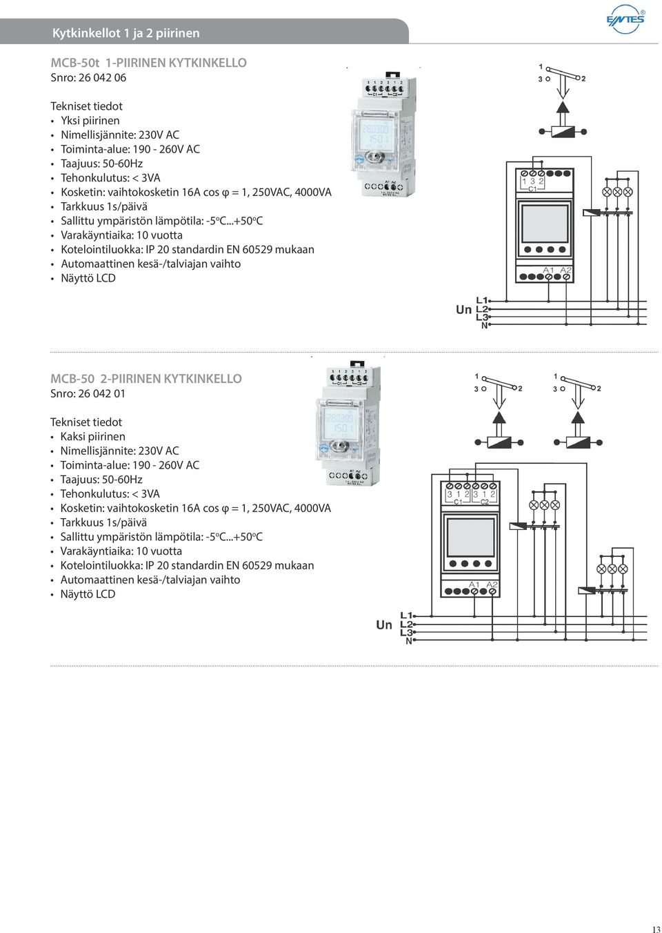 ..+50 o C Varakäyntiaika: 10 vuotta Kotelointiluokka: IP 20 standardin EN 60529 mukaan Automaattinen kesä-/talviajan vaihto Näyttö LCD MCB-50 2-PIIRINEN KYTKINKELLO Snro: 26 042 01 Tekniset tiedot
