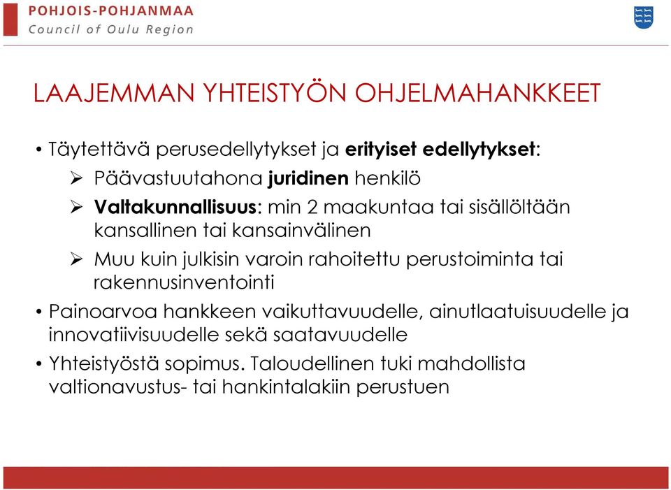 rahoitettu perustoiminta tai rakennusinventointi Painoarvoa hankkeen vaikuttavuudelle, ainutlaatuisuudelle ja