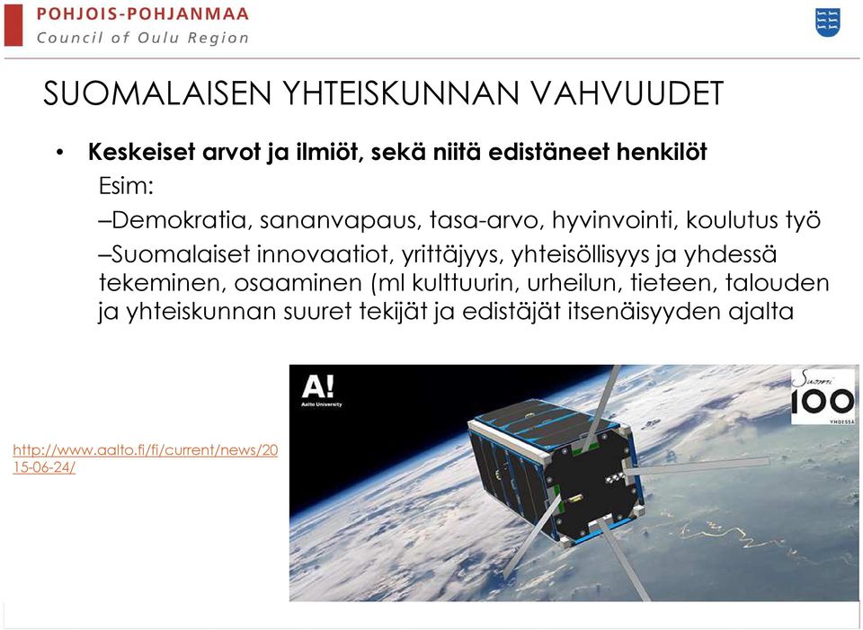 yhteisöllisyys ja yhdessä tekeminen, osaaminen (ml kulttuurin, urheilun, tieteen, talouden ja