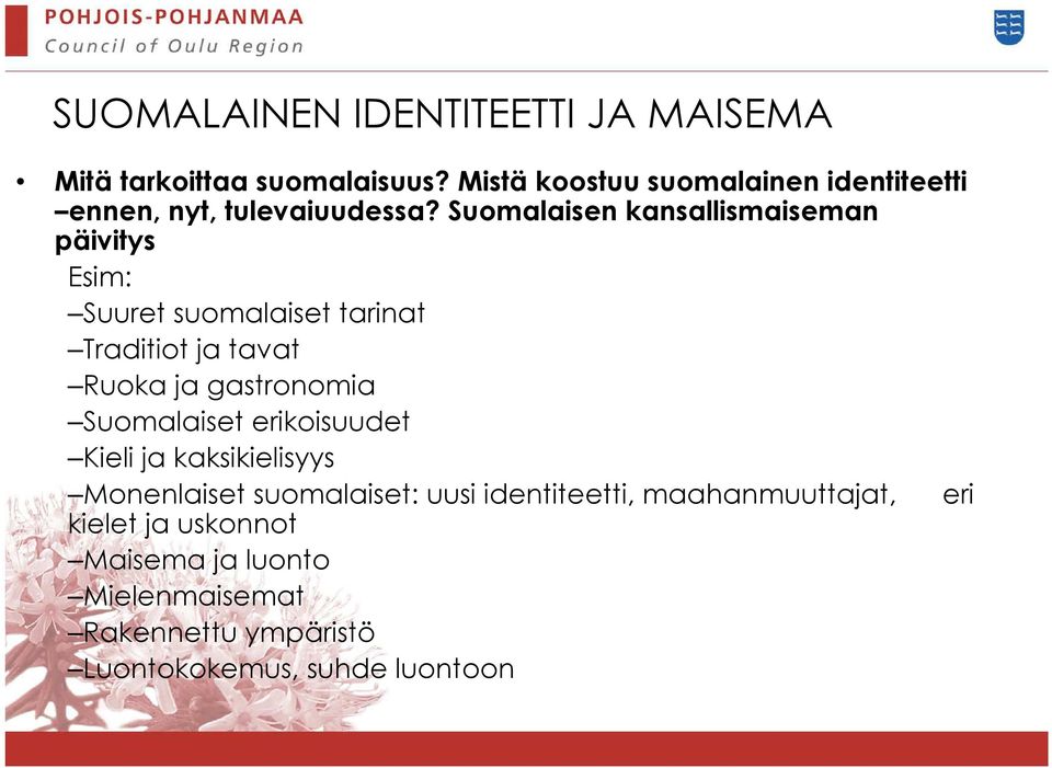 Suomalaisen kansallismaiseman päivitys Esim: Suuret suomalaiset tarinat Traditiot ja tavat Ruoka ja gastronomia