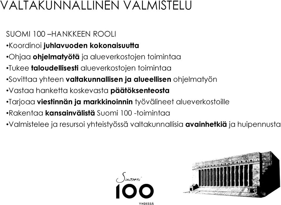 alueellisen ohjelmatyön Vastaa hanketta koskevasta päätöksenteosta Tarjoaa viestinnän ja markkinoinnin työvälineet