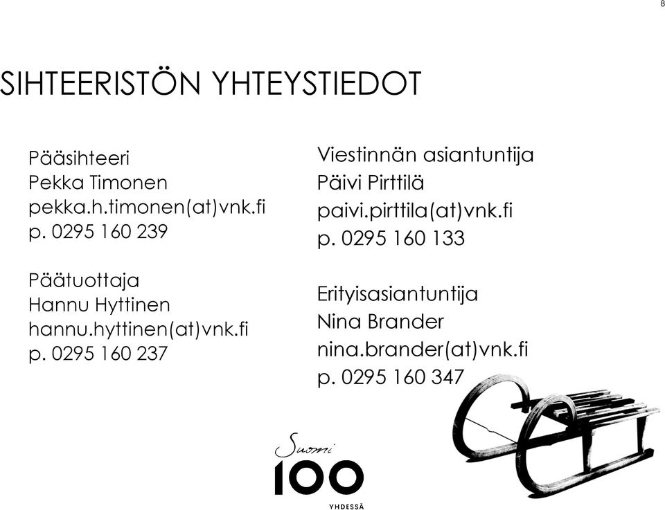 pirttila(at)vnk.fi p. 0295 160 133 Erityisasiantuntija Nina Brander nina.