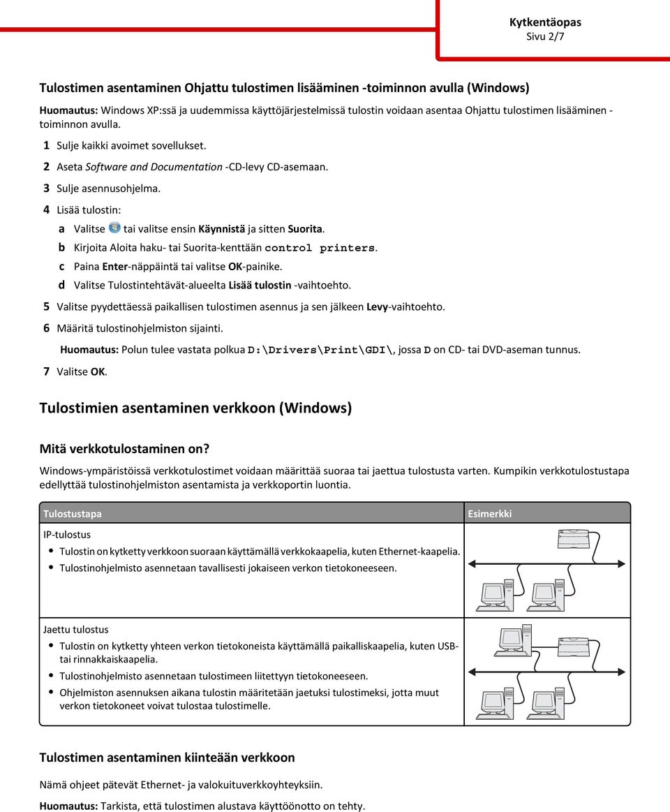 4 Lisää tulostin: d Kirjoita Aloita haku- tai Suorita-kenttään ontrol printers. Paina Enter-näppäintä tai valitse OK-painike. Valitse Tulostintehtävät-alueelta Lisää tulostin -vaihtoehto.