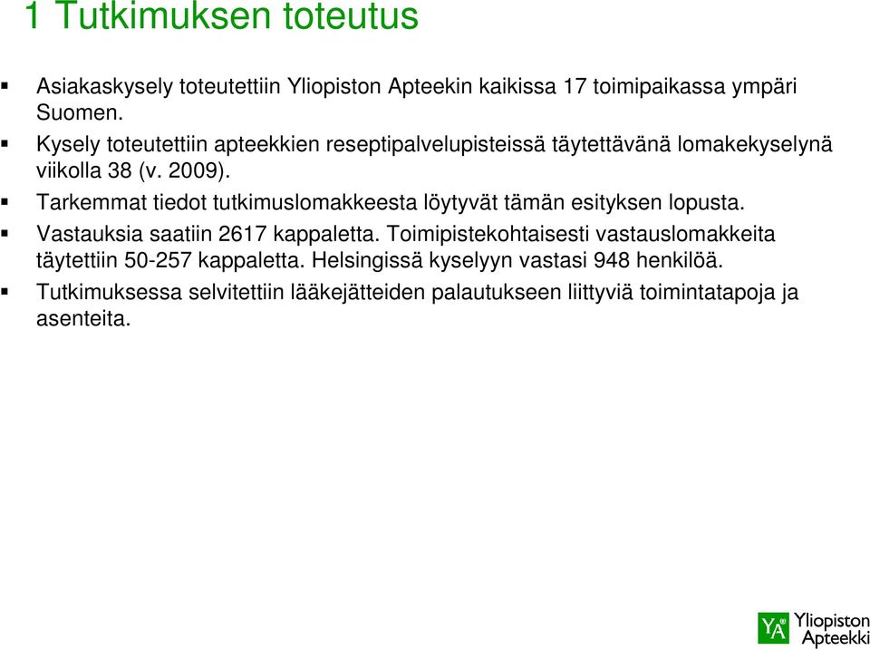 Tarkemmat tiedot tutkimuslomakkeesta löytyvät tämän esityksen lopusta. Vastauksia saatiin 2617 kappaletta.