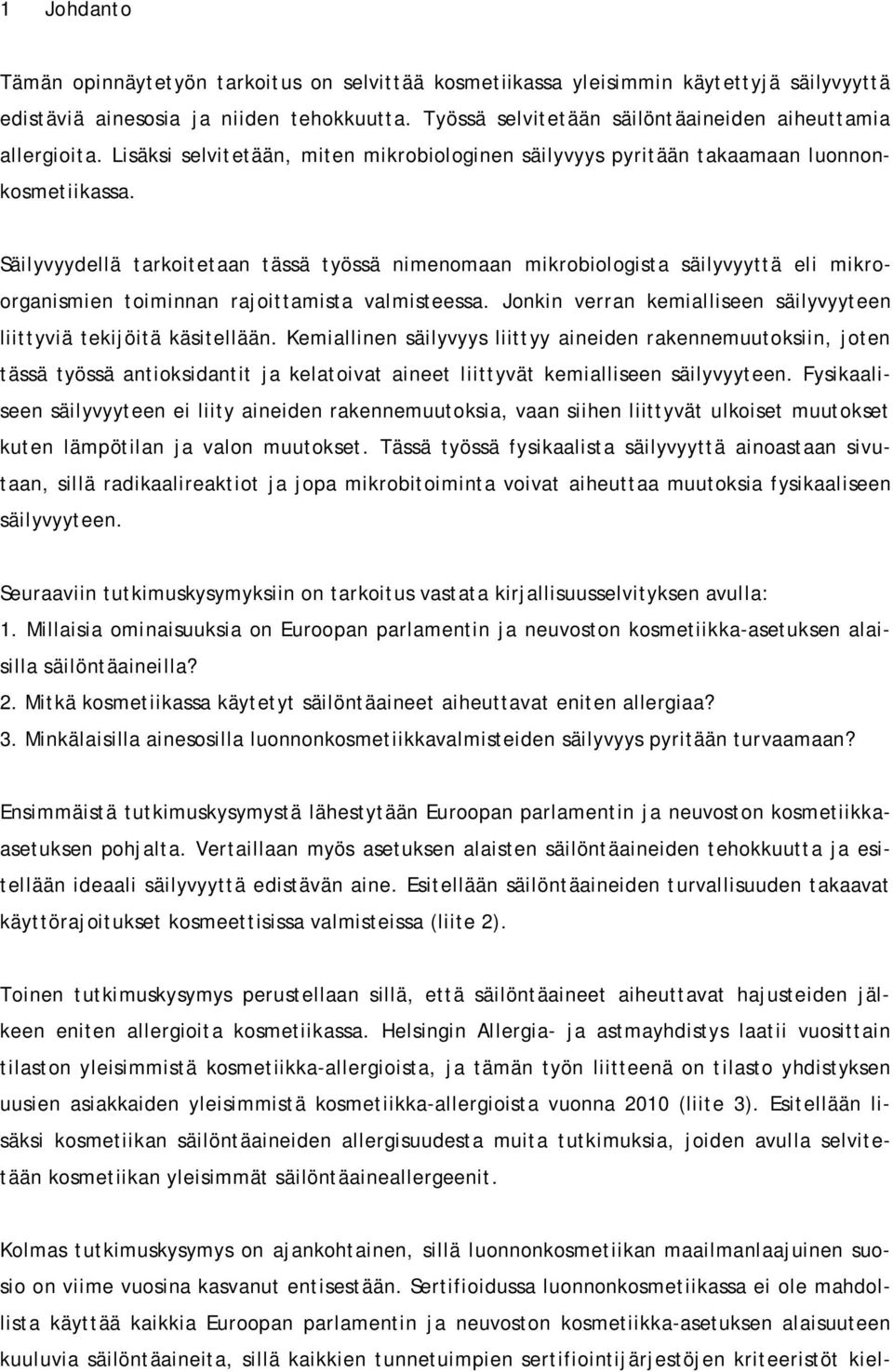 Säilyvyydellä tarkoitetaan tässä työssä nimenomaan mikrobiologista säilyvyyttä eli mikroorganismien toiminnan rajoittamista valmisteessa.