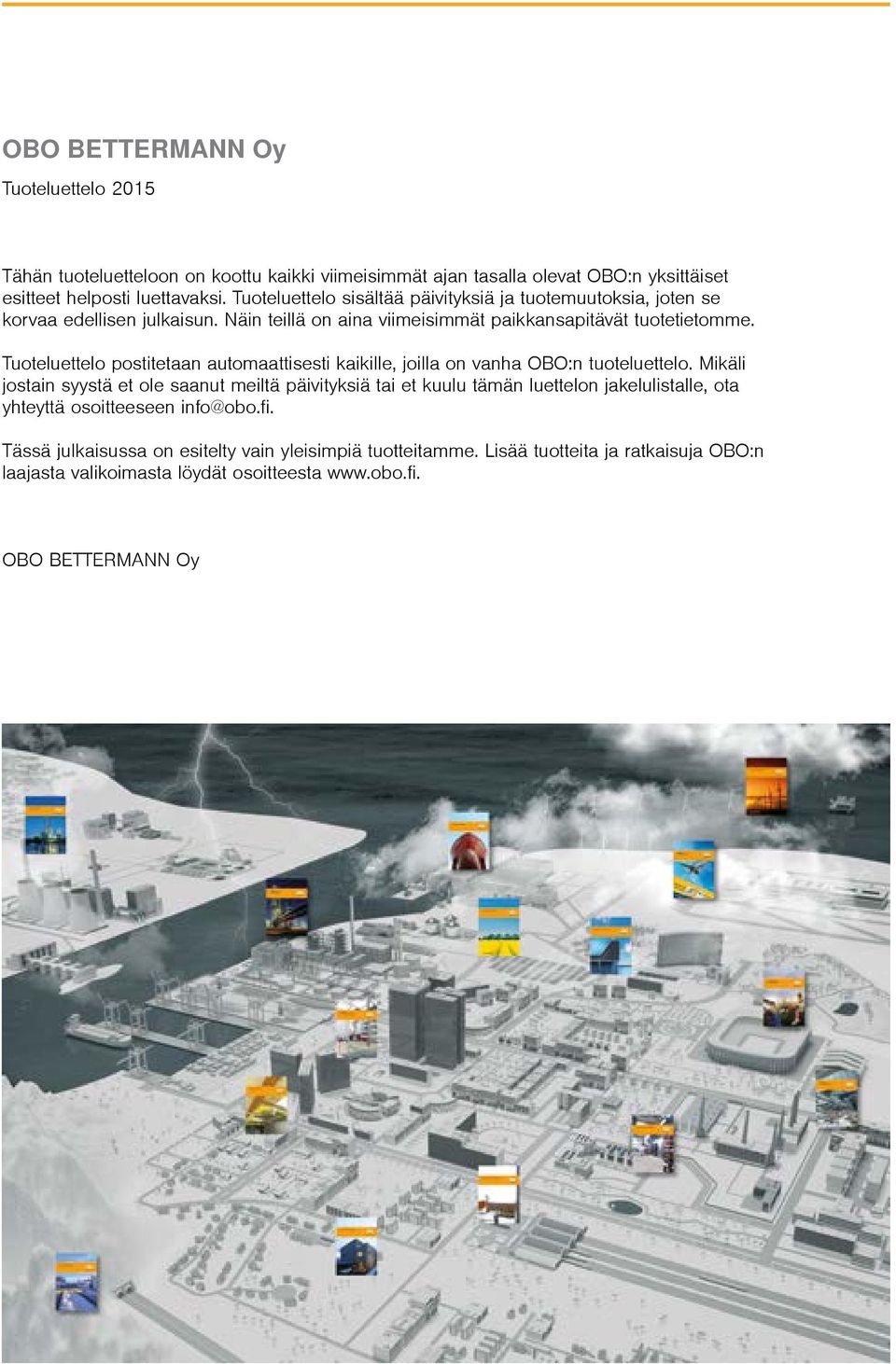Tuoteluettelo postitetaan automaattisesti kaikille, joilla on vanha OBO:n tuoteluettelo.