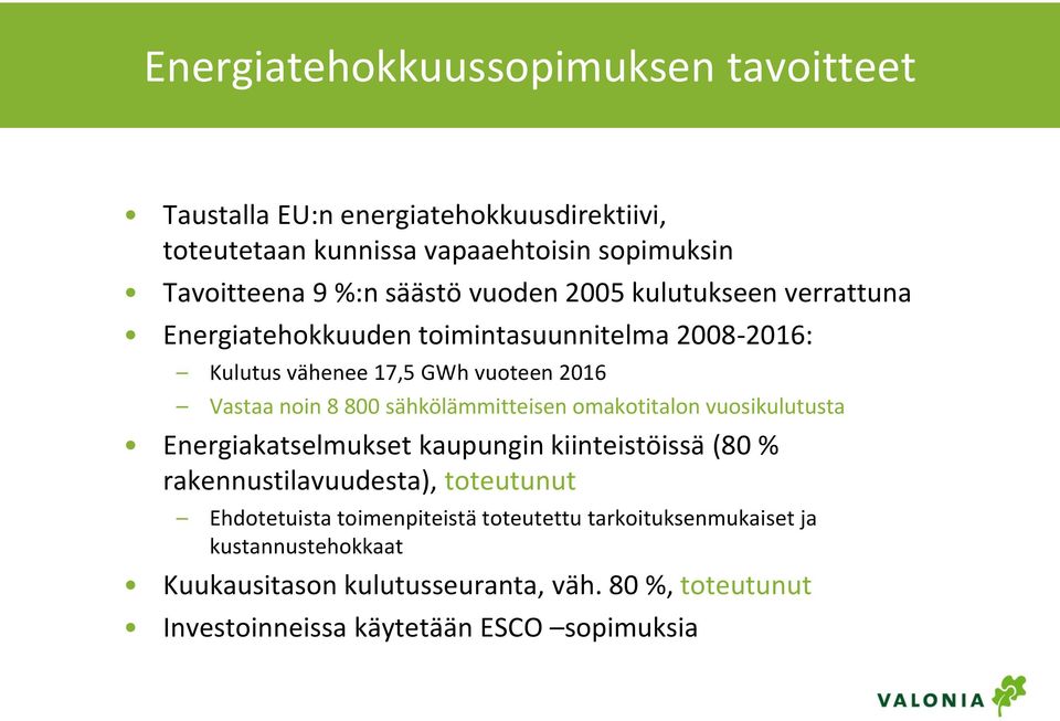 sähkölämmitteisen omakotitalon vuosikulutusta Energiakatselmukset kaupungin kiinteistöissä (80 % rakennustilavuudesta), toteutunut Ehdotetuista