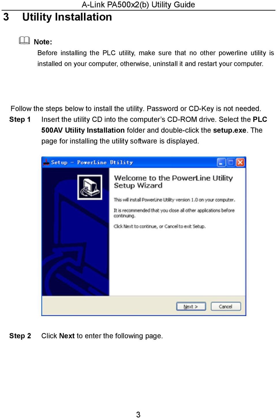 Password or CD-Key is not needed. Step 1 Insert the utility CD into the computer s CD-ROM drive.