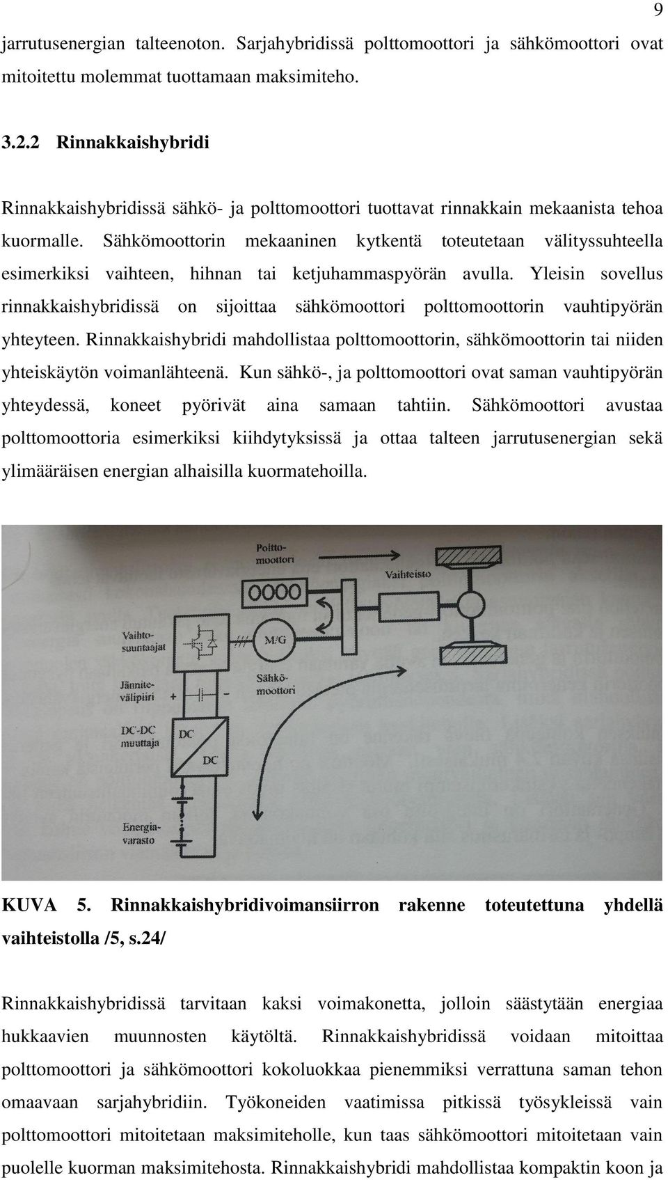 Sähkömoottorin mekaaninen kytkentä toteutetaan välityssuhteella esimerkiksi vaihteen, hihnan tai ketjuhammaspyörän avulla.