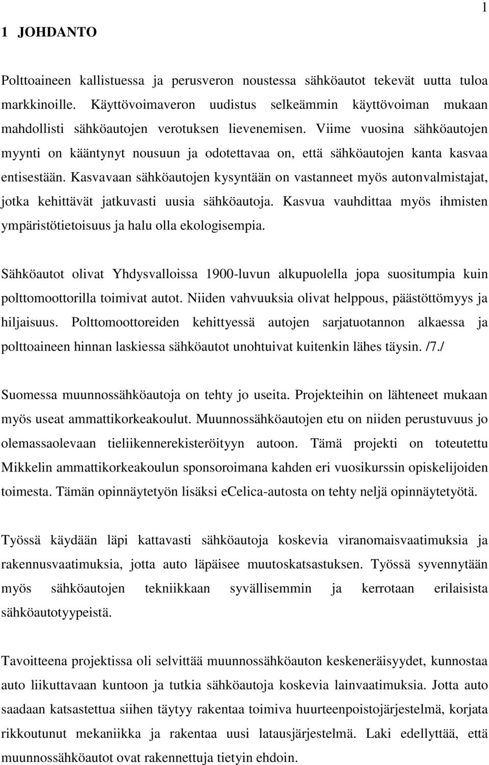 Viime vuosina sähköautojen myynti on kääntynyt nousuun ja odotettavaa on, että sähköautojen kanta kasvaa entisestään.