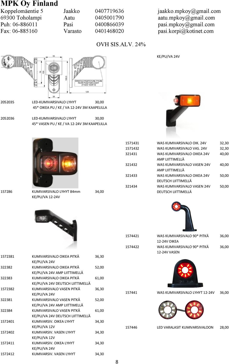 24V WAS KUMIVARSIVALO OIKEA 24V AMP LIITTIMELLÄ WAS KUMIVARSIVALO VASEN 24V AMP LIITTIMELLÄ WAS KUMIVARSIVALO OIKEA 24V DEUTSCH LIITTIMELLÄ WAS KUMIVARSIVALO VASEN 24V DEUTSCH LIITTIMELLÄ 32,30 32,30