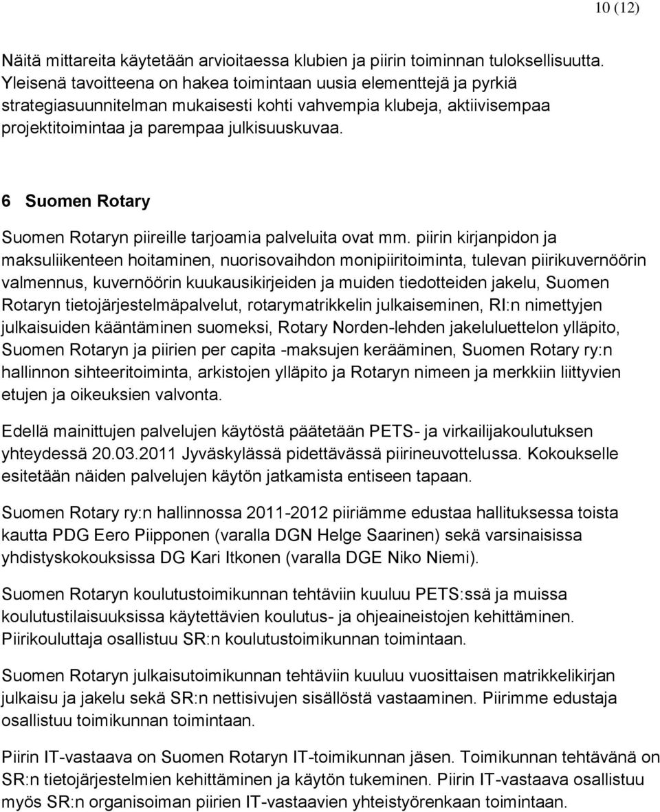 6 Suomen Rotary Suomen Rotaryn piireille tarjoamia palveluita ovat mm.