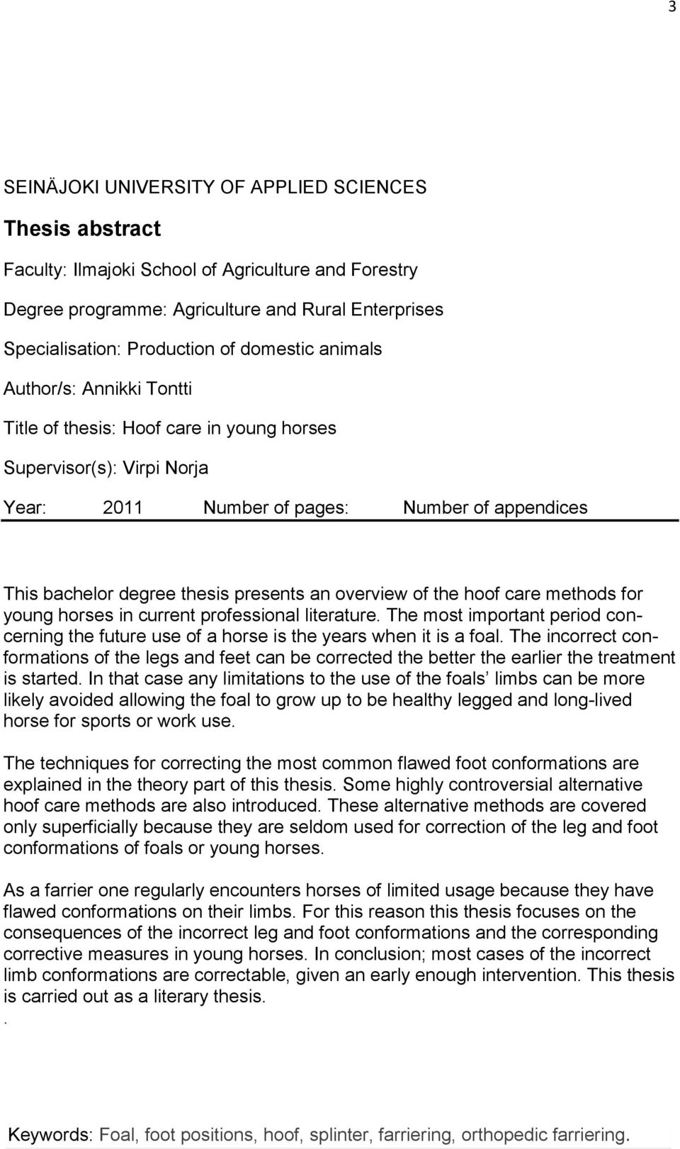 an overview of the hoof care methods for young horses in current professional literature. The most important period concerning the future use of a horse is the years when it is a foal.