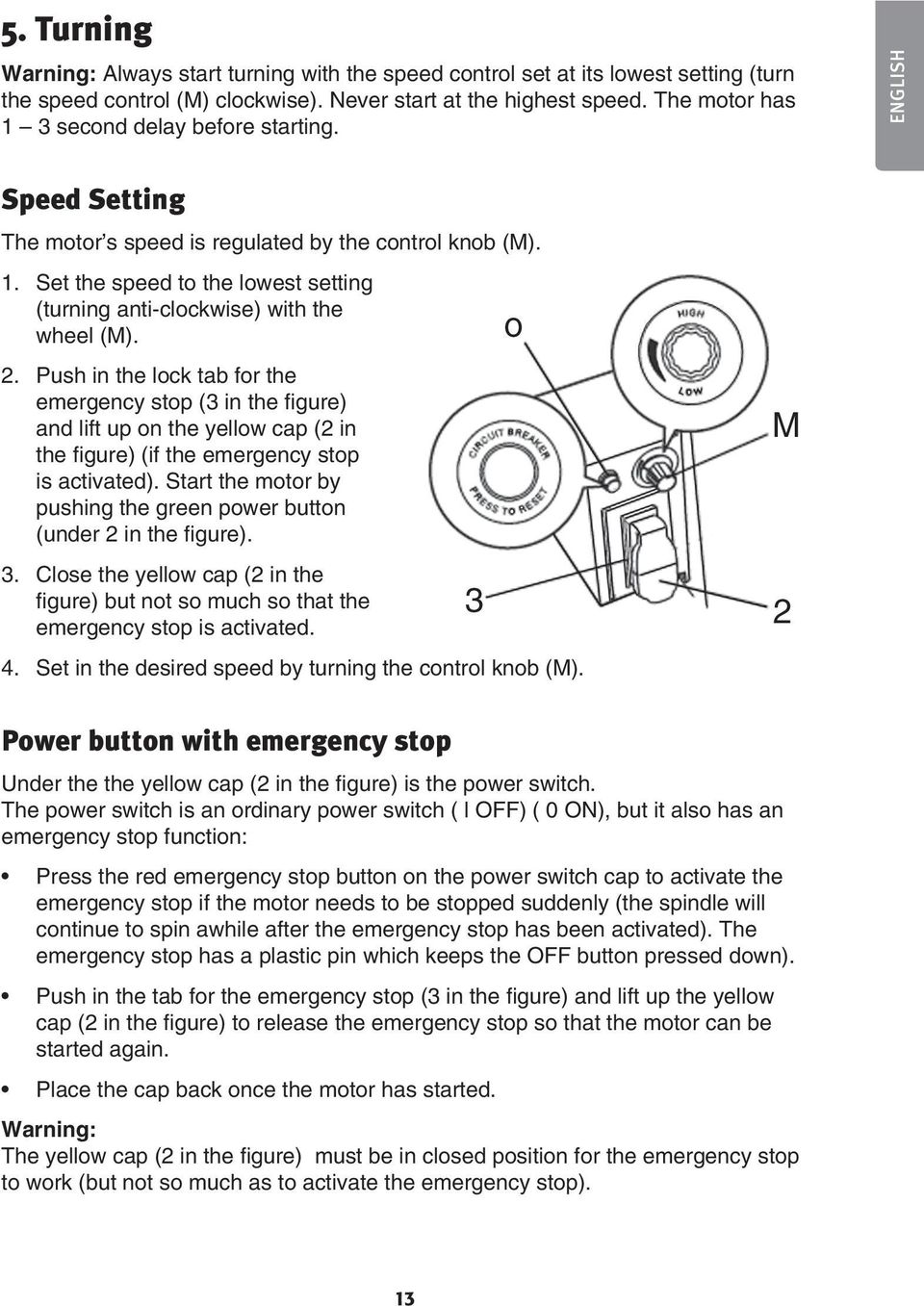 2. Push in the lock tab for the emergency stop (3 in the figure) and lift up on the yellow cap (2 in the figure) (if the emergency stop is activated).