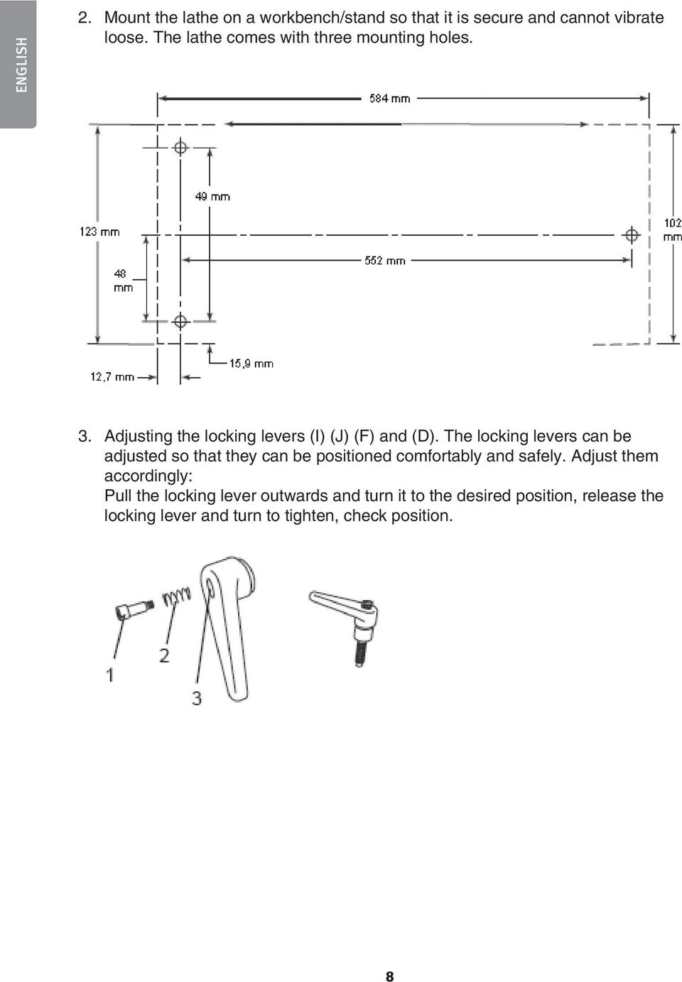 The locking levers can be adjusted so that they can be positioned comfortably and safely.