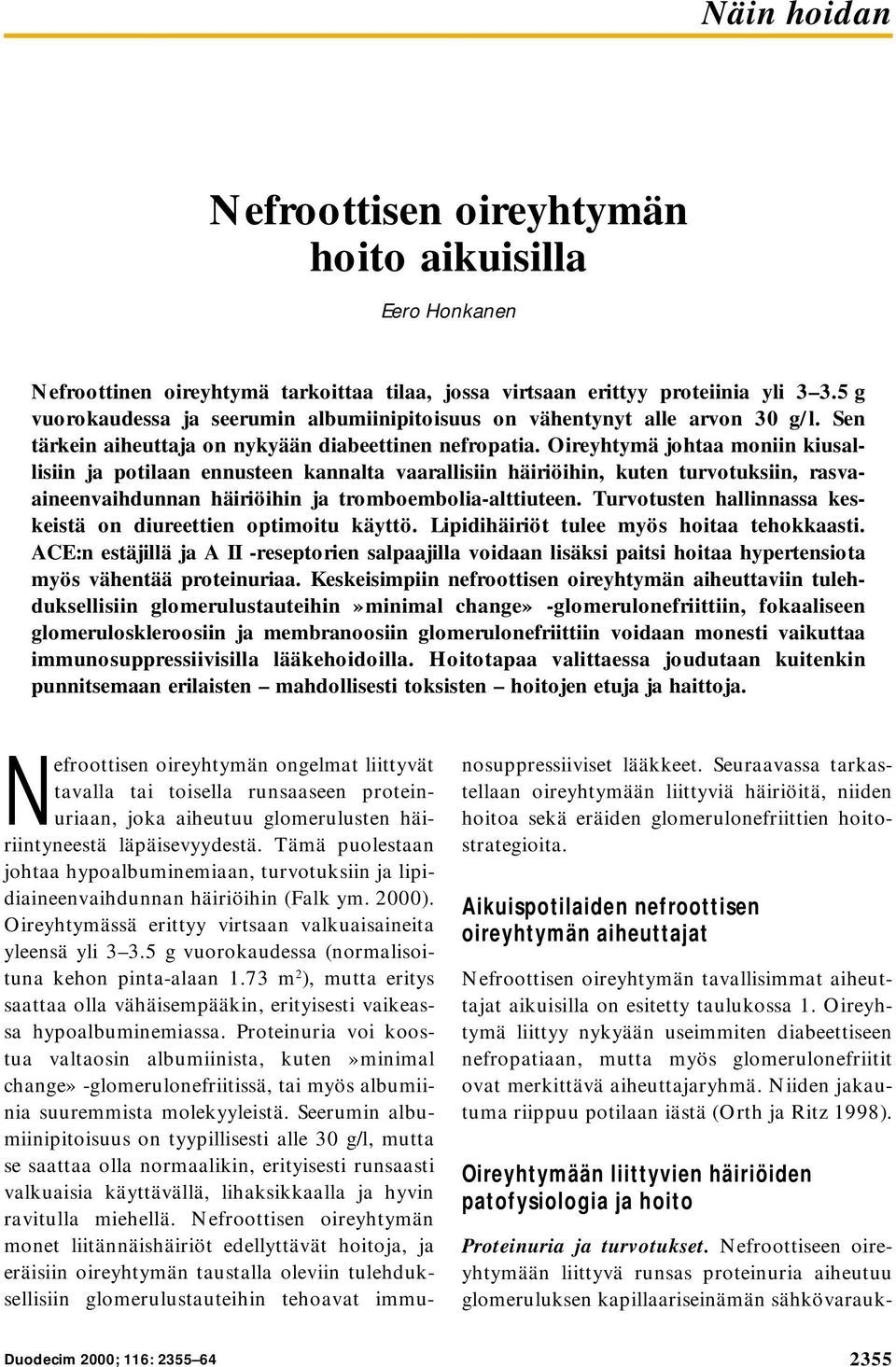 Oireyhtymä johtaa moniin kiusallisiin ja potilaan ennusteen kannalta vaarallisiin häiriöihin, kuten turvotuksiin, rasvaaineenvaihdunnan häiriöihin ja tromboembolia-alttiuteen.