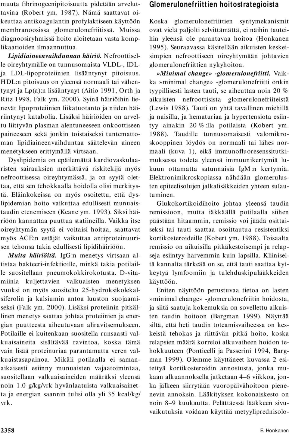 Nefroottiselle oireyhtymälle on tunnusomaista VLDL-, IDLja LDL-lipoproteiinien lisääntynyt pitoisuus.