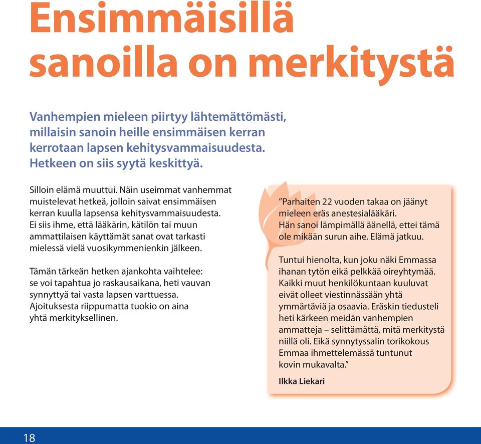 Ei siis ihme, että lääkärin, kätilön tai muun ammattilaisen käyttämät sanat ovat tarkasti mielessä vielä vuosikymmenienkin jälkeen.